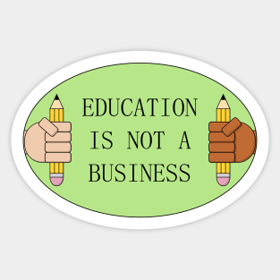 Education Is Not A Business - De Commodify School Sticker